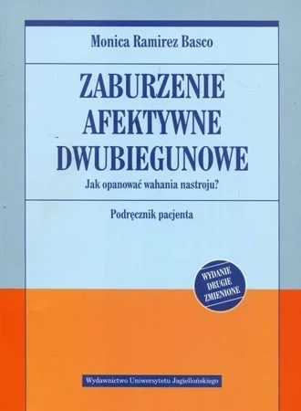 Zaburzenia afektywne dwubiegunowe Jak opanować wahania nastroju Poradnik pacjenta