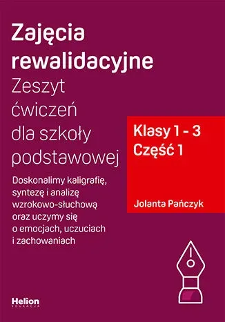 Zajęcia rewalidacyjne Zeszyt ćwiczeń dla szkoły podstawowej klasy 1 - 3 część 1 Doskonalimy kaligrafię syntezę i analizę wzrokowo-słuchową oraz uczymy się o emocjach uczuciach i zachowaniach