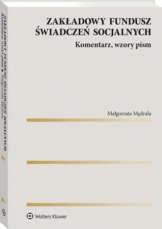 Zakładowy fundusz świadczeń socjalnych. Komentarz, wzory pism