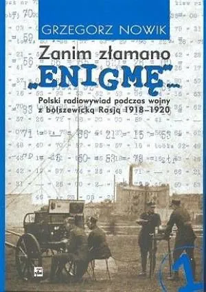 Zanim złamano Enigmę. Polski radiowywiad podczas wojny z bolszewicką Rosją 1918-1920. Tom 1 wyd. 2