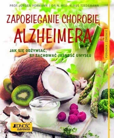 Zapobieganie chorobie alzheimera jak się odżywiać by zachować jasność umysłu poradnik zdrowie