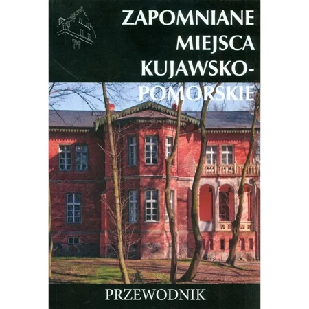 Zapomniane miejsca Kujawsko-pomorskie