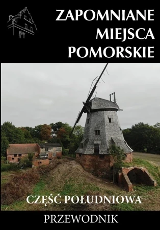 Zapomniane miejsca Pomorskie, część południowa