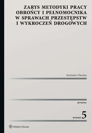 Zarys metodyki pracy obrońcy i pełnomocnika w sprawach przestępstw i wykroczeń drogowych