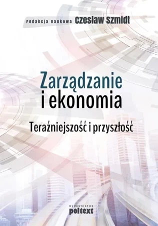 Zarządzanie i ekonomia. Teraźniejszość i przyszłość