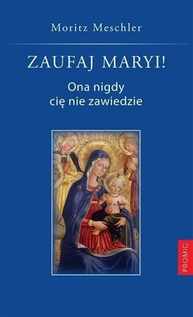 Zaufaj Maryi! Ona nigdy cię nie zawiedzie