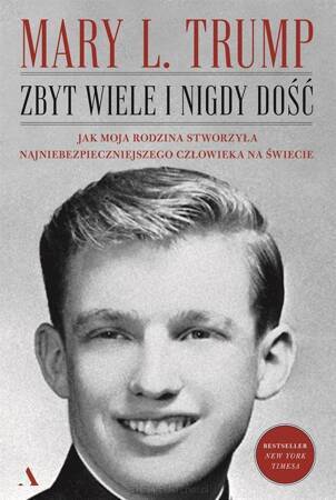 Zbyt wiele i nigdy dość. Jak moja rodzina stworzyła najniebezpieczniejszego człowieka na świecie