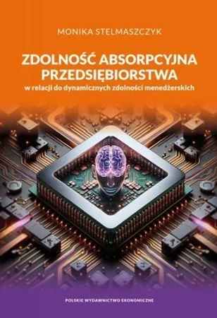 Zdolność absorpcyjna przedsiębiorstwa w relacji do dynamicznych zdolności menedżerskich wyd. 2