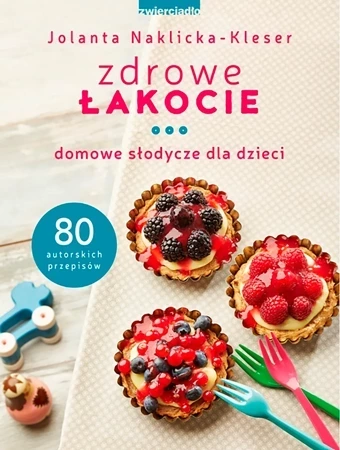 Zdrowe łakocie domowe słodycze dla dzieci