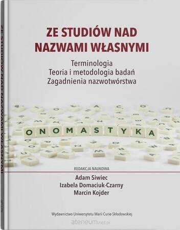 Ze studiów nad nazwami własnymi. Terminologia – Teoria i metodologia badań – Zagadnienia nazwotwórstwa