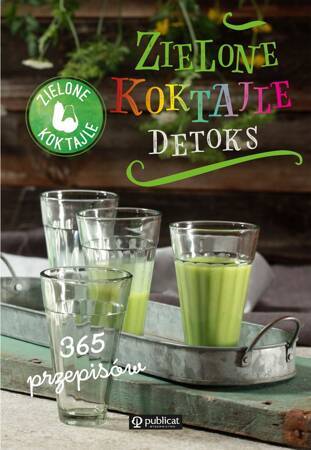 Zielone Koktajle. Detoks. 365 przepisów