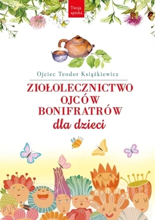 Ziołolecznictwo Ojców Bonifratrów dla dzieci (wyd. 2022)