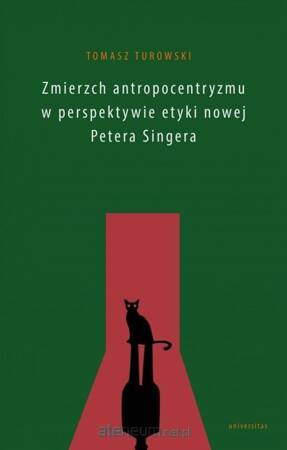 Zmierzch antropocentryzmu w perspektywie etyki nowej Petera Singera