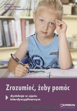 Zrozumieć, aby pomóc Dysleksja w ujęciu interdyscyplinarnym