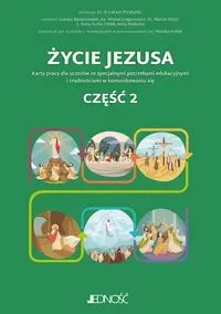 Życie Jezusa. Karty pracy dla uczniów ze specjalnymi potrzebami edukacyjnymi i trudnościami w komunikowaniu się. Część 2