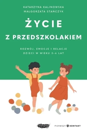 Życie z przedszkolakiem. Rozwój, emocje i relacje dzieci w wieku 3–6 lat