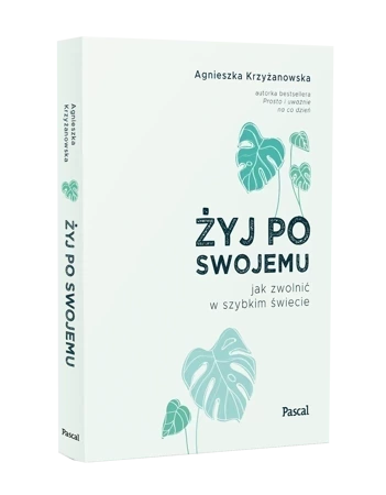 Żyj po swojemu. Jak zwolnić w szybkim świecie