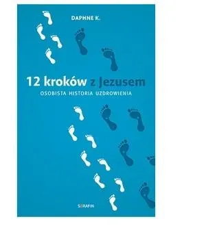 12 kroków z Jezusem. Osobista historia uzdrowienia