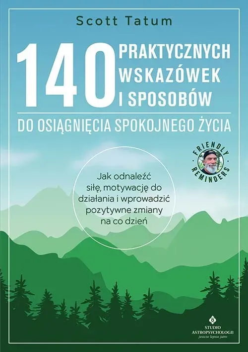 140 praktycznych wskazówek i sposobów do osiągnięcia spokojnego życia. Jak odnaleźć siłę, motywację do działania i wprowadzić pozytywne zmiany na co dzień 