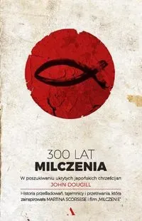 300 lat milczenia. W poszukiwaniu ukrytych japońsk