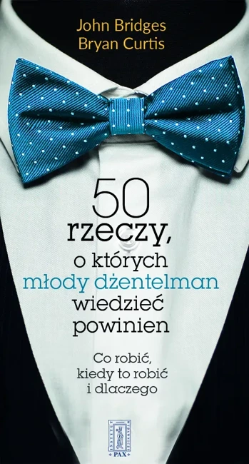 50 rzeczy o których młody dżentelmen wiedzieć powinien. Co robić, kiedy to robić i dlaczego