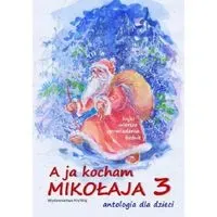 A ja kocham Mikołaja 3. Antologia dla dzieci