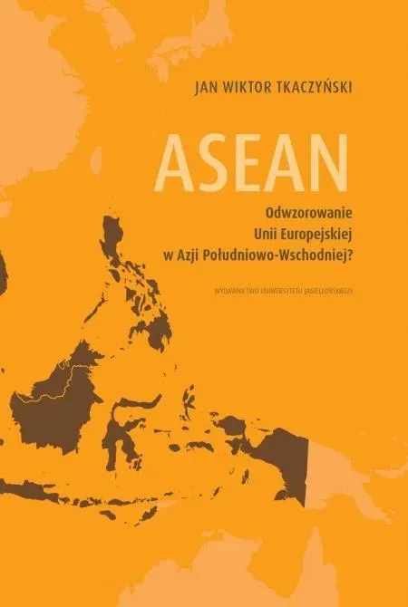 ASEAN. Odwzorowanie Unii Europejskiej w Azji...