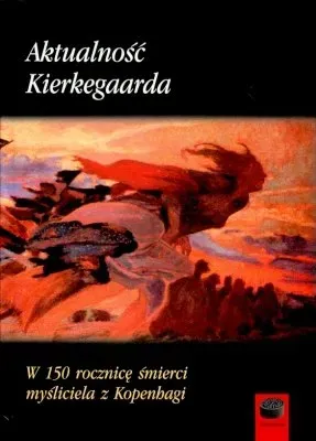 Aktualność Kierkegaarda W 150 rocznicę śmierci myśliciela z Kopenhagi