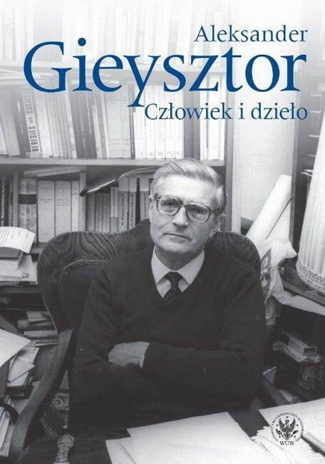 Aleksander Gieysztor Człowiek I Dzieło