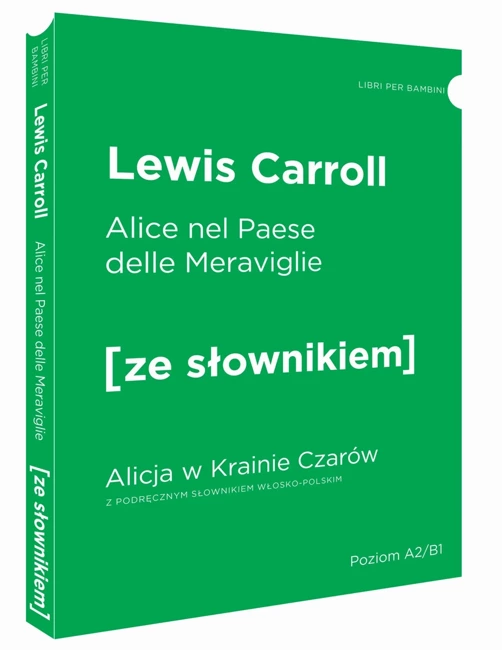 Alice nel Paese
delle Meraviglie / Alicja w Krainie Czarów z podręcznym  słownikiem włosko-polskim. Poziom A2/B1 (dodruk 2019)