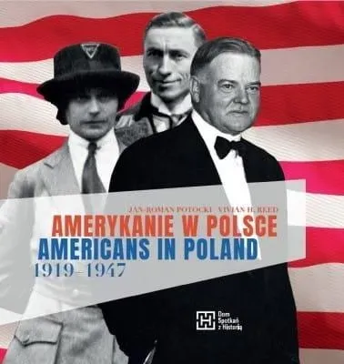 Amerykanie w Polsce 1919-1947. Americans in Poland 1919-1947