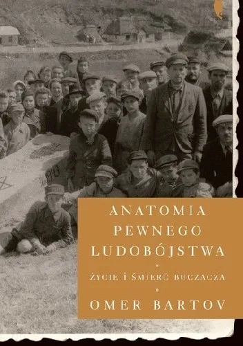 Anatomia pewnego ludobójstwa życie i śmierć buczacza