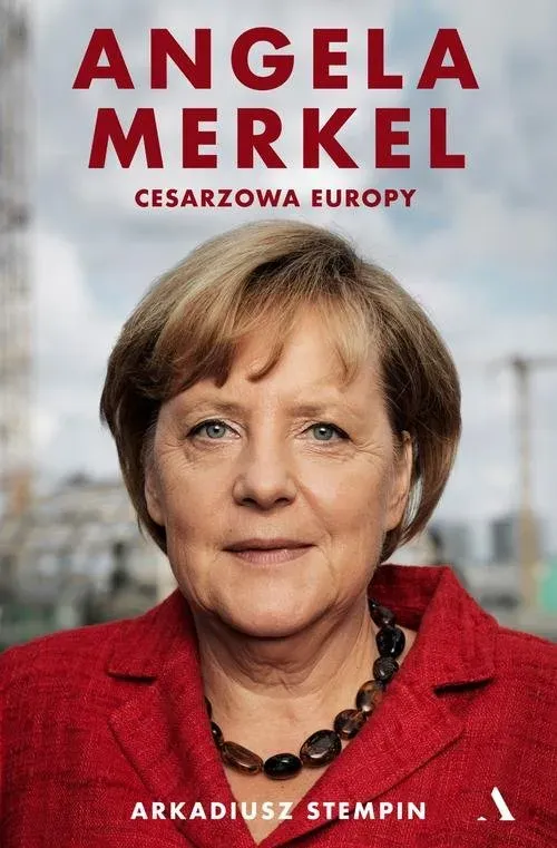 Angela Merkel. Cesarzowa Europy