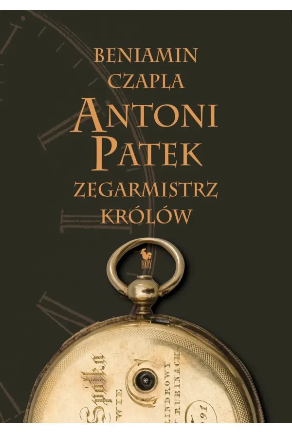 Antoni Patek zegarmistrz królów. Śladami życia