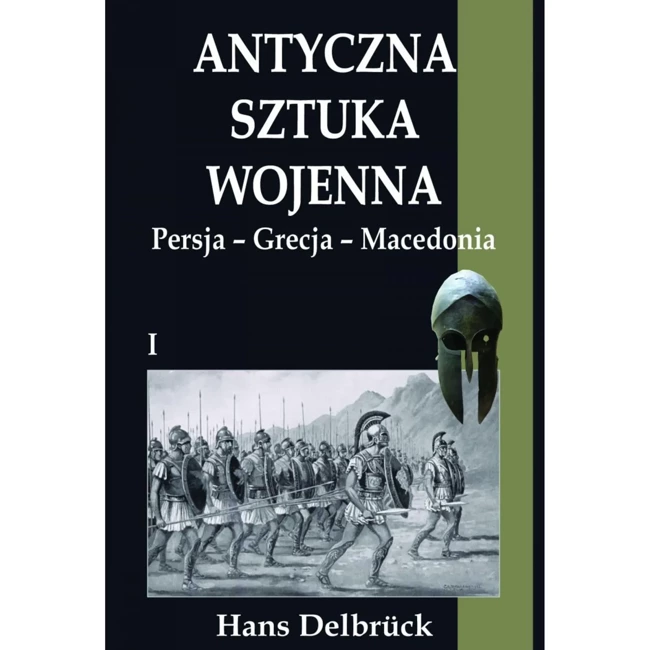 Antyczna sztuka wojenna. Tom 1. Persja - Grecja..