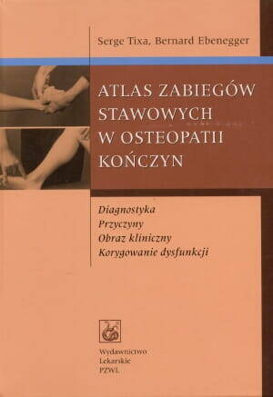 Atlas Zabiegów Stawowych W Osteopatii Kończyn