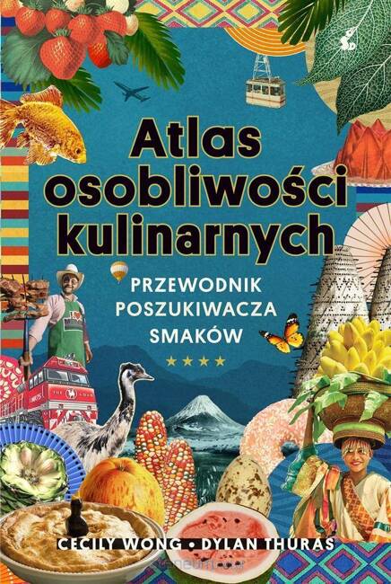 Atlas osobliwości kulinarnych. Przewodnik poszukiwacza smaków