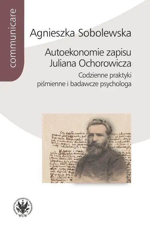 Autoekonomie zapisu Juliana Ochorowicza. Codzienne praktyki piśmienne i badawcze psychologa