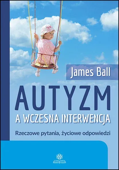 Autyzm a wczesna interwencja Rzeczowe pytania, życiowe odpowiedzi