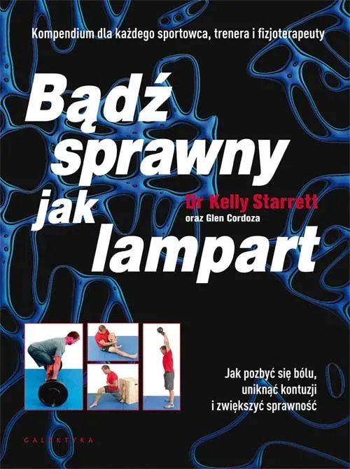 Bądź sprawny jak lampart. Jak pozbyć się bólu, uniknąć kontuzji i zwiększyć sprawność. Kompedium dla każdego sportowca, trenera i fizjoterapeuty