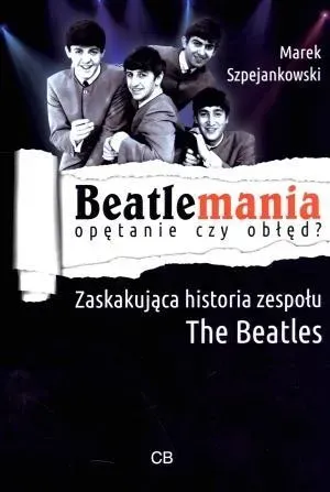 Beatlemania. Opętanie czy obłęd?