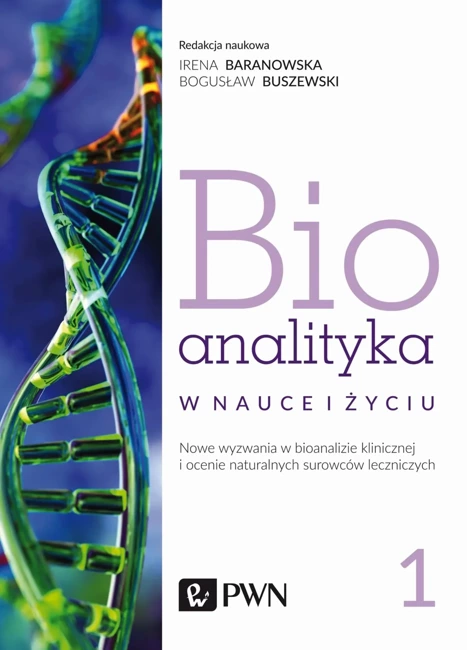 Bioanalityka Tom 1. Nowe wyzwania w bioanalizie klinicznej i ocenie naturalnych surowców leczniczych