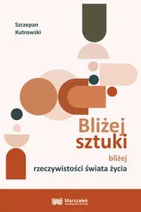 Bliżej sztuki bliżej rzeczywistości świata życia