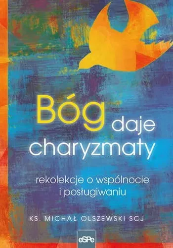 Bóg daje charyzmaty. Rekolekcje o wspólnocie i posługiwaniu