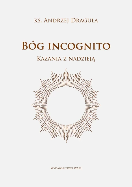 Bóg incognito. Kazania z nadzieją