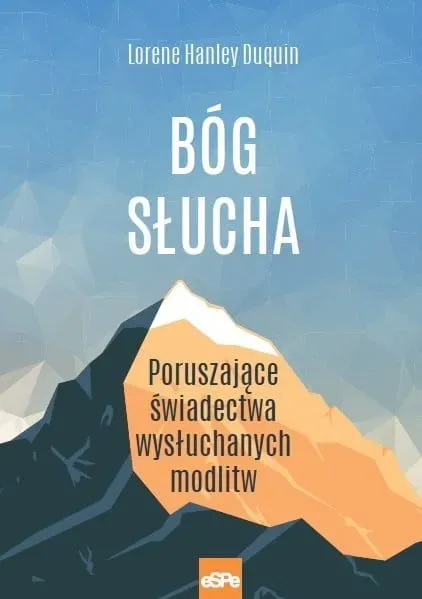 Bóg słucha. Poruszające świadectwa wysłuchanych modlitw