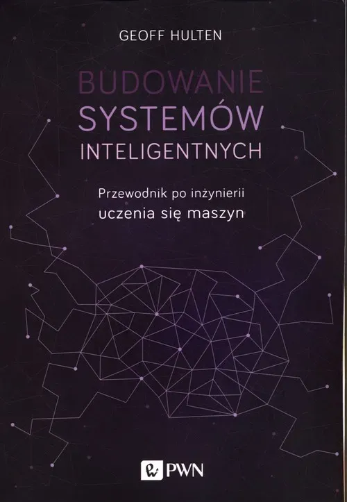 Budowanie systemów inteligentnych. Przewodnik po inżynierii uczenia się maszyn