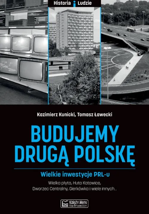 Budujemy drugą Polskę. Wielkie inwestycje PRL-u