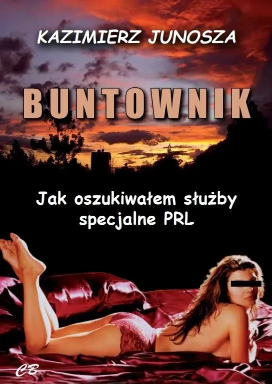 Buntownik Jak oszukiwałem służby specjalne PRL