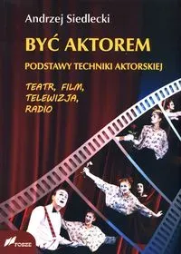 Być aktorem. Podstawy techniki aktorskiej w.2